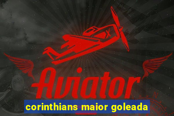 corinthians maior goleada